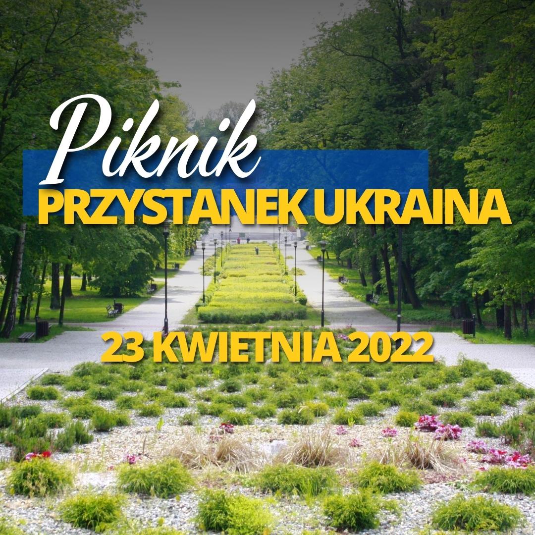 Plakat na piknik Przystanek Ukraina 23 kwietnia 2022 w Parku Miejskim od godziny 12:00 do 15:00. Teren przy fontannach w Parku Miejskim.