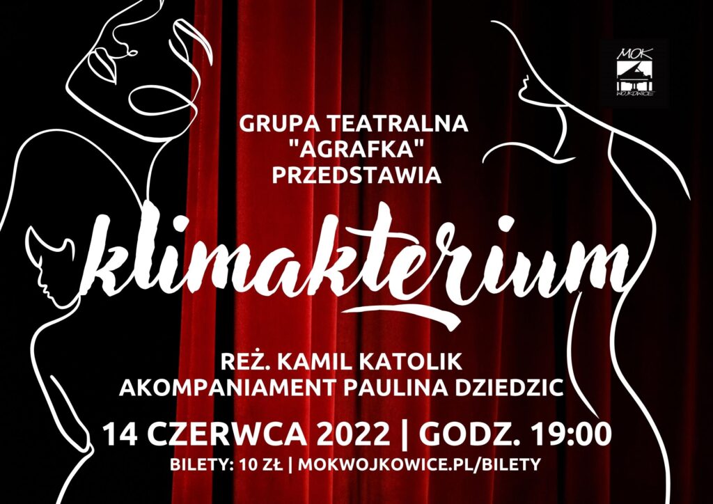 Plakat na spektakl - Grupa Teatralna Agrafka - Klimakterium ,14 czerwca 2022, o godzinie 19:00 w Miejskim Ośrodku Kultury w Wojkowicach. Wstęp 10 zł - mokwojkowice.pl/kup-bilet