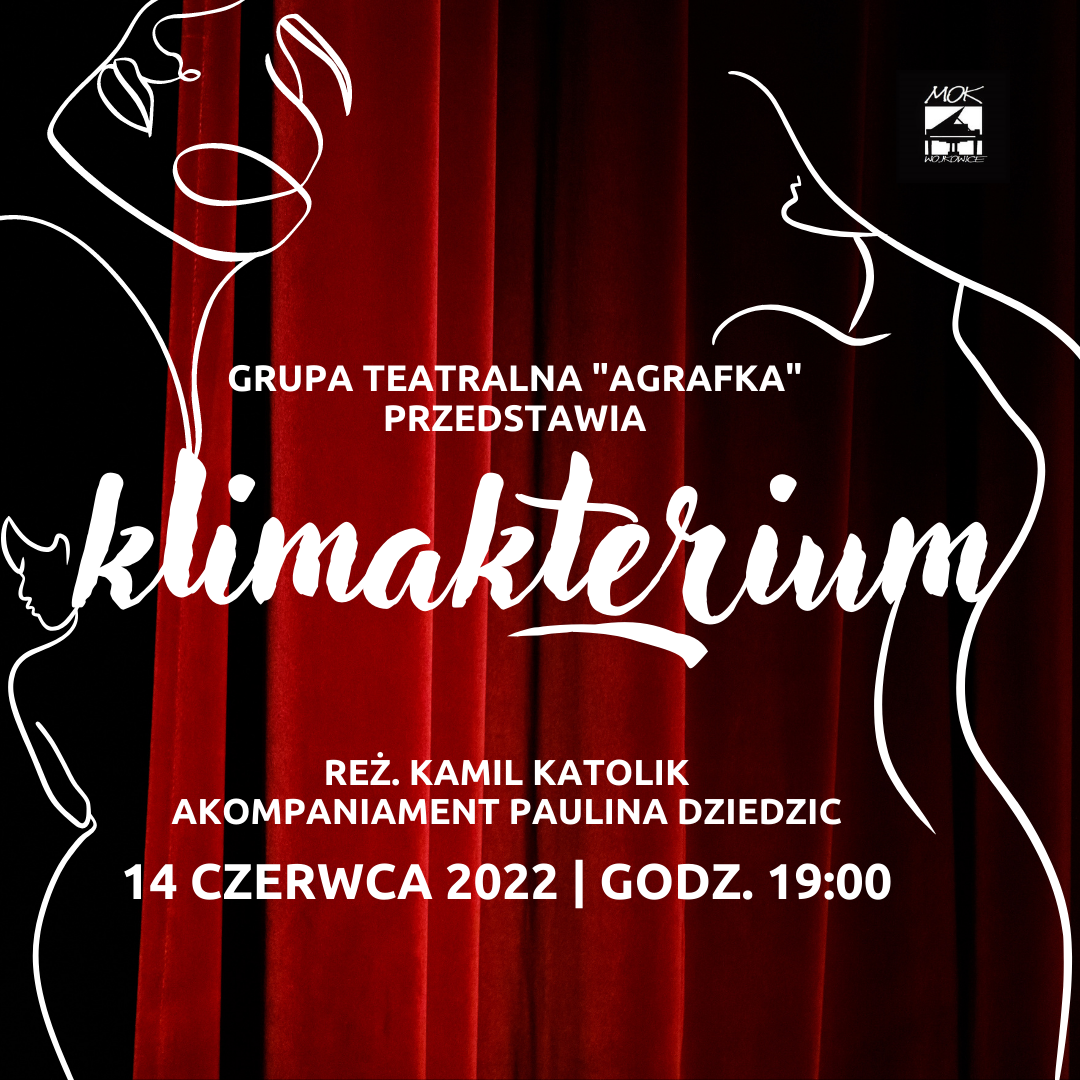 Plakat na spektakl - Grupa Teatralna Agrafka - Klimakterium ,14 czerwca 2022, o godzinie 19:00 w Miejskim Ośrodku Kultury w Wojkowicach. Wstęp 10 zł - mokwojkowice.pl/kup-bilet