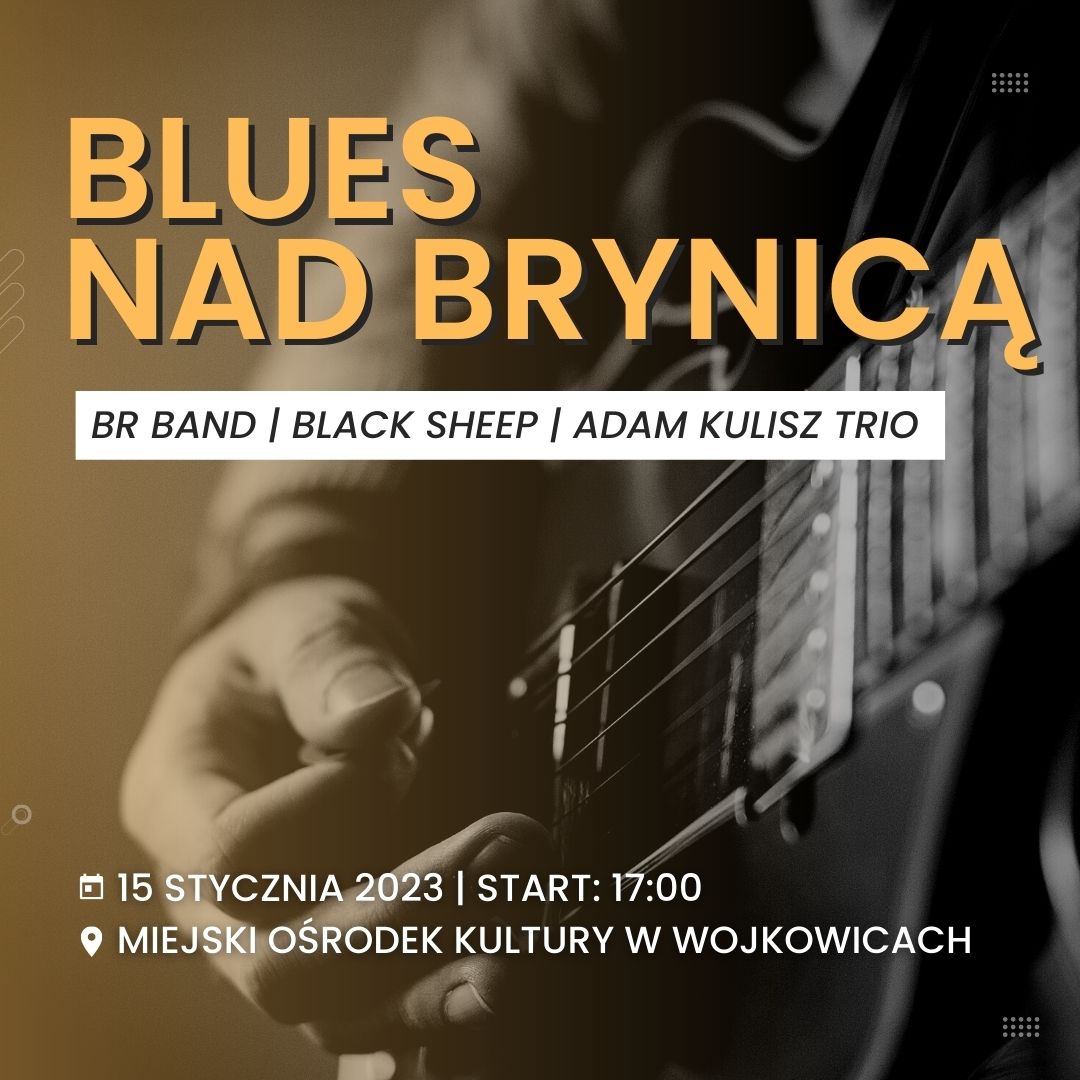 Grafika na wydarzenie "Blues nad Brynicą" 15 stycznia 2023 o godzinie 17:00 w Miejskim Ośrodku Kultury w Wojkowicach
