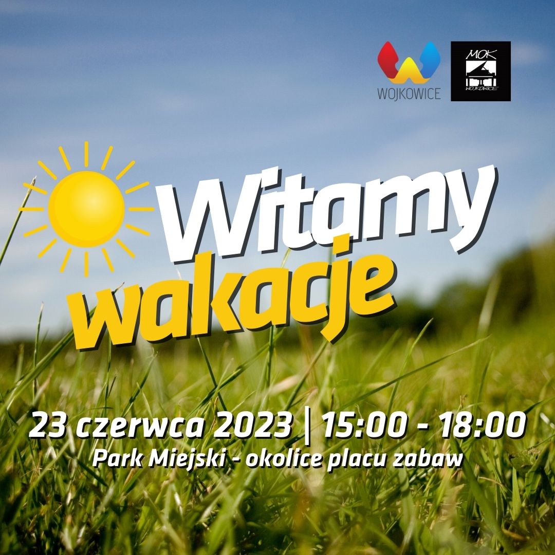 Plakat na imprezę plenerową "Witamy wakacje" w Parku Miejskim w Wojkowicach 23. czerwca 2023 o godzinie 18:00